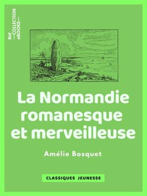 Cover of the book La Normandie romanesque et merveilleuse by Savinien Lapointe, Pierre-Jean de Béranger