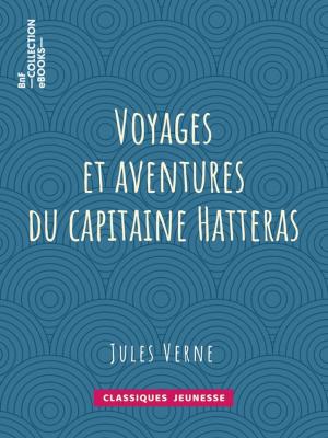 Cover of the book Voyages et aventures du capitaine Hatteras by Edmond Adolphe Rudaux, Paul Lacroix
