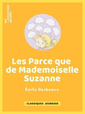 Cover of the book Les Parce que de mademoiselle Suzanne by Théophile Gautier