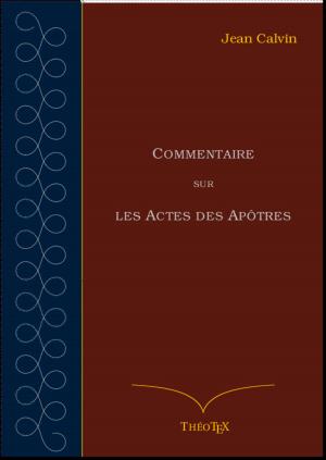 Cover of the book Commentaire sur les Actes des Apôtres by Félix Bungener, Éditions ThéoTeX