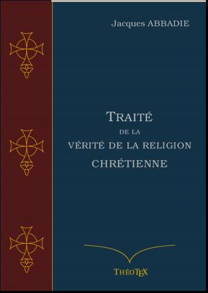 Cover of the book Traité de la Vérité de la Religion Chrétienne by Auguste Lelong, Éditions ThéoTeX