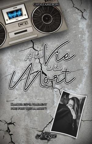 Cover of the book A la vie à la mort by Gaya Tameron