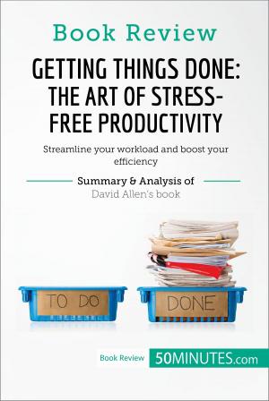 Cover of the book Book Review: Getting Things Done: The Art of Stress-Free Productivity by David Allen by 50 MINUTES