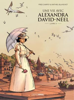 Cover of the book Une vie avec Alexandra David-Néel - Livre 3 by Christophe Cazenove, Fenech