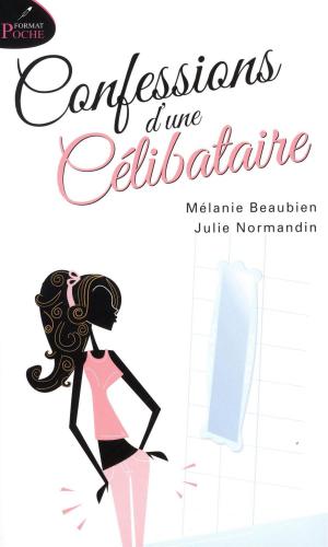 Cover of the book Confessions d'une célibataire by Josyane Bissonnette