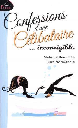 Cover of the book Confessions d'une célibataire... incorrigible by Marjorie D. Lafond