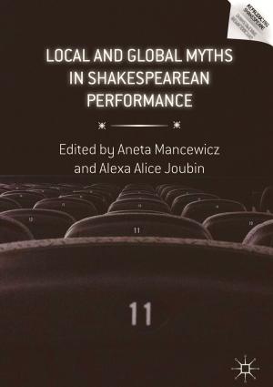 Cover of the book Local and Global Myths in Shakespearean Performance by Pranab Kumar Dhar, Tetsuya Shimamura