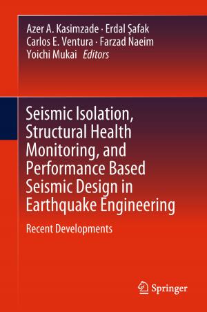 Cover of the book Seismic Isolation, Structural Health Monitoring, and Performance Based Seismic Design in Earthquake Engineering by 