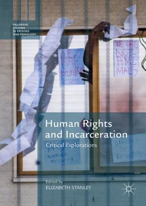 Cover of the book Human Rights and Incarceration by Crina Anastasescu, Susana Mihaiu, Silviu Preda, Maria Zaharescu