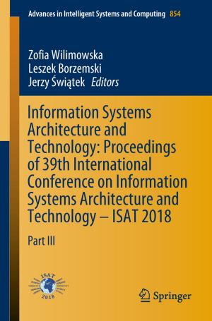 Cover of the book Information Systems Architecture and Technology: Proceedings of 39th International Conference on Information Systems Architecture and Technology – ISAT 2018 by 