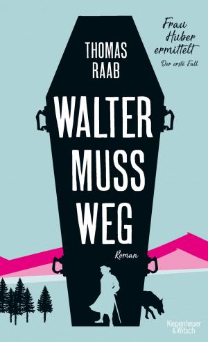 Cover of the book Walter muss weg by Sacha Batthyany