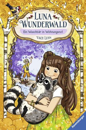 Book cover of Luna Wunderwald, Band 3: Ein Waschbär in Wohnungsnot