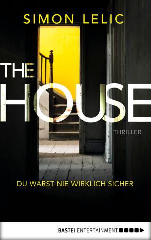 Cover of the book The House - Du warst nie wirklich sicher by Cathleen Ross