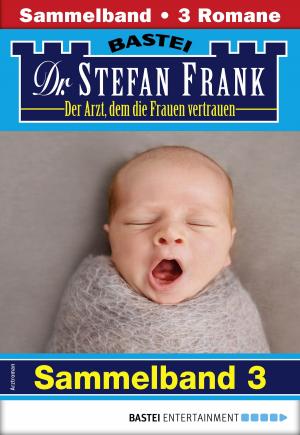 Cover of the book Dr. Stefan Frank Sammelband 3 - Arztroman by Helen Fields