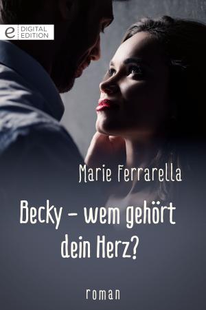 Cover of the book Becky - wem gehört dein Herz? by Rebecca Winters
