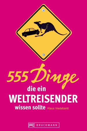 Cover of the book 555 Dinge, die ein Weltreisender wissen sollte by Ulrike Jeute, Jörg Berghoff, Andrea Lammert, Klio Verigou, Herbert Taschler