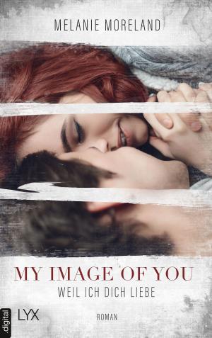 Cover of the book My Image of You - Weil ich dich liebe by Anna Cleary