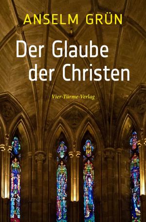 Cover of the book Der Glaube der Christen by Anselm Grün, Nikolaus Schneider