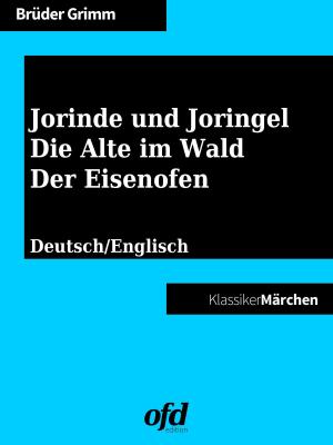 Cover of the book Jorinde und Joringel - Die Alte im Wald - Der Eisenofen by Gerhart Hauptmann