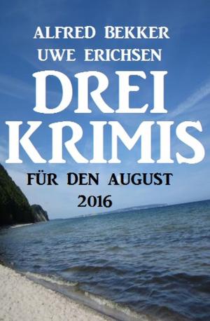 Cover of the book Drei Krimis für den August 2016 by Alfred Bekker, W. A. Hary, Larry Lash