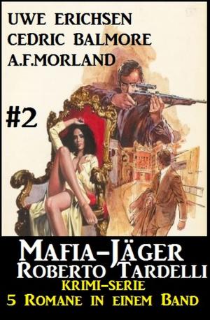 bigCover of the book Mafia-Jäger Roberto Tardelli #2 - Krimi-Serie: 5 Romane in einem Band by 