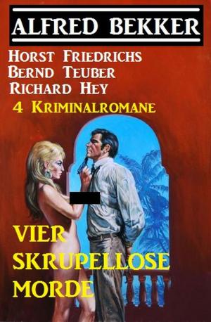 Cover of the book 4 Kriminalromane - Vier skrupellose Morde by Pete Hackett, Uwe Erichsen, A. F. Morland, Alfred Bekker