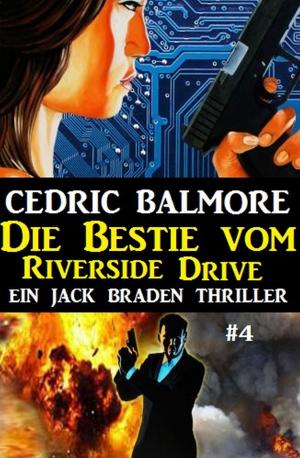 Cover of the book Ein Jack Braden Thriller #4: Die Bestie vom Riverside Drive by Alfred Bekker, Sandy Palmer, Horst Weymar Hübner, Thomas West, Ann Murdoch