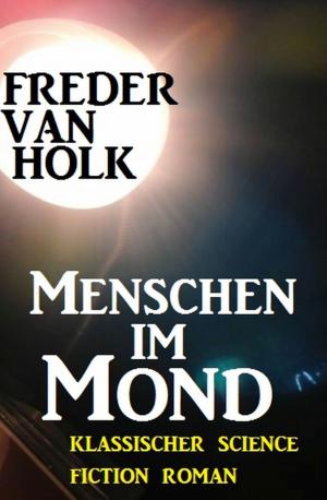 Cover of the book Menschen im Mond by Alfred Bekker, Klaus Tiberius Schmidt
