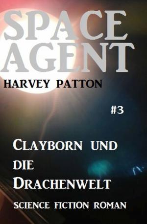 Cover of the book Space Agent #3: Clayborn und die Drachenwelt by Wolf G. Rahn