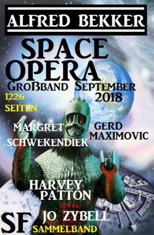 Cover of the book Space Opera Großband September 2018: 1226 Seiten SF Sammelband by Alfred Bekker, Konrad Carisi