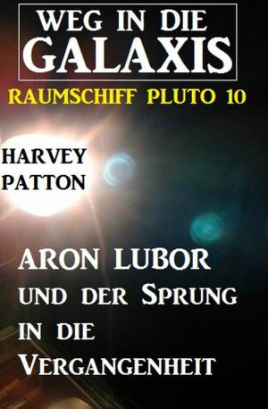 Book cover of Aron Lubor und der Sprung in die Vergangenheit: Weg in die Galaxis - Raumschiff PLUTO 10