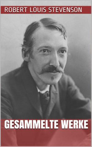 Cover of the book Robert Louis Stevenson - Gesammelte Werke by Sir John Richardson
