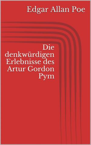 Cover of the book Die denkwürdigen Erlebnisse des Artur Gordon Pym by Fjodor Dostojewski