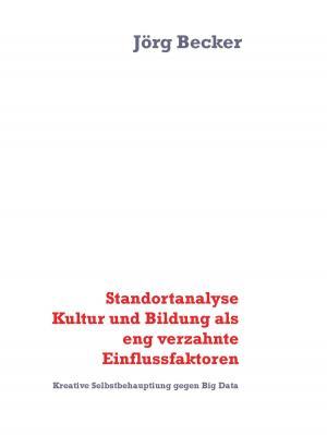 Cover of the book Standortanalyse Kultur und Bildung als eng verzahnte Einflussfaktoren by Jörg Becker