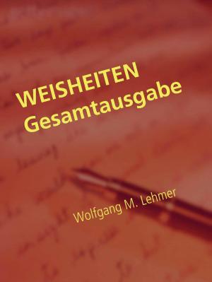 Cover of the book WEISHEITEN Gesamtausgabe by Harry Eilenstein