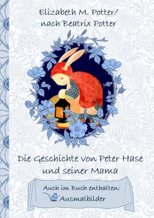 Book cover of Die Geschichte von Peter Hase und seiner Mama (inklusive Ausmalbilder; deutsche Erstveröffentlichung!)