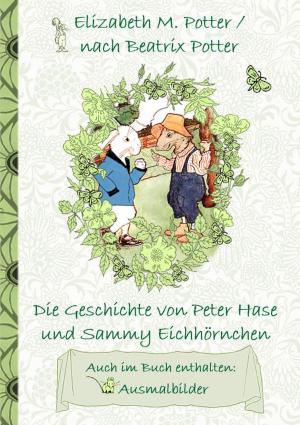 Cover of the book Die Geschichte von Peter Hase und Sammy Eichhörnchen (inklusive Ausmalbilder, deutsche Erstveröffentlichung! ) by Christian Roolf, Peter Kynast