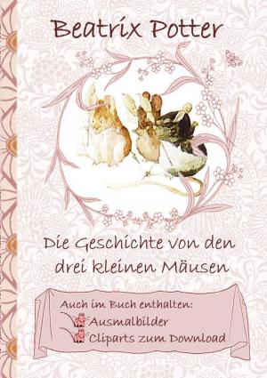 Cover of the book Die Geschichte von den drei kleinen Mäusen (inklusive Ausmalbilder und Cliparts zum Download) by Odette Dulac