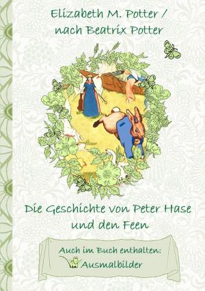 Cover of the book Die Geschichte von Peter Hase und die Feen (inklusive Ausmalbilder, deutsche Erstveröffentlichung! ) by Walter W. Braun