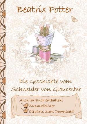 Cover of the book Die Geschichte vom Schneider von Gloucester (inklusive Ausmalbilder und Cliparts zum Download) by Florian Kniedler, Ingrid Lalla