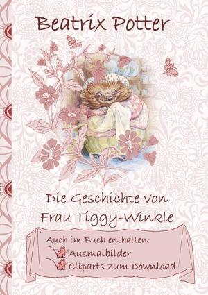 Cover of the book Die Geschichte von Frau Tiggy-Winkle (inklusive Ausmalbilder und Cliparts zum Download) by Anthony Trollope