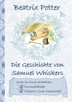 Cover of the book Die Geschichte von Samuel Whiskers (inklusive Ausmalbilder und Cliparts zum Download) by E. T. A. Hoffmann