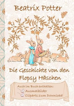 Cover of the book Die Geschichte von den Flopsy Häschen (inklusive Ausmalbilder und Cliparts zum Download) by Hendrik Hannes