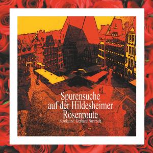 Cover of the book Spurensuche auf der Hildesheimer Rosenroute. by Christian Schlieder
