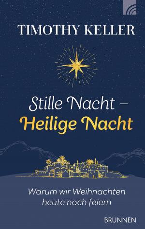 Cover of the book Stille Nacht - Heilige Nacht by Timothy Keller