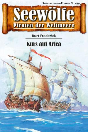 Cover of the book Seewölfe - Piraten der Weltmeere 439 by Burt Frederick