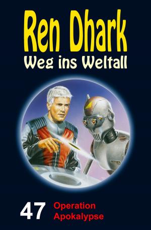 Cover of the book Ren Dhark – Weg ins Weltall 47: Operation Apokalypse by Jo Zybell, Conrad Shepherd, Achim Mehnert, Uwe Helmut Grave