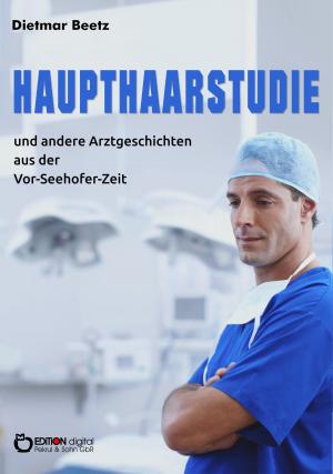 Cover of the book Haupthaarstudie und andere Arztgeschichten aus der Vor-Seehofer-Zeit by Richard de Montebello