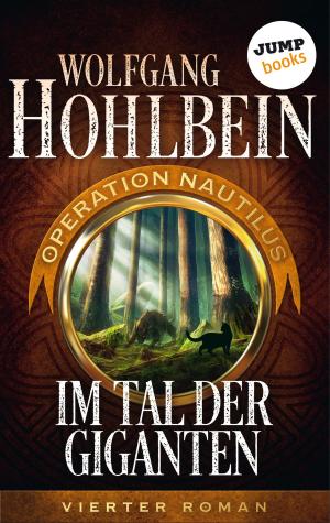 Cover of the book Im Tal der Giganten: Operation Nautilus - Vierter Roman by Wolfgang Hohlbein