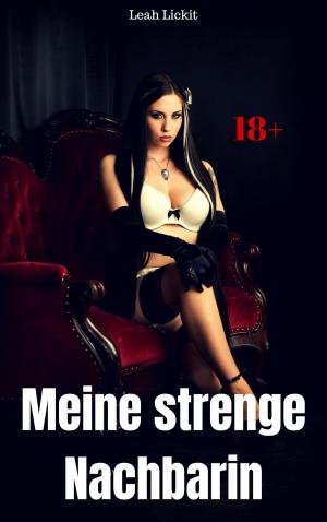 Cover of the book Meine strenge Nachbarin by Leah Lickit